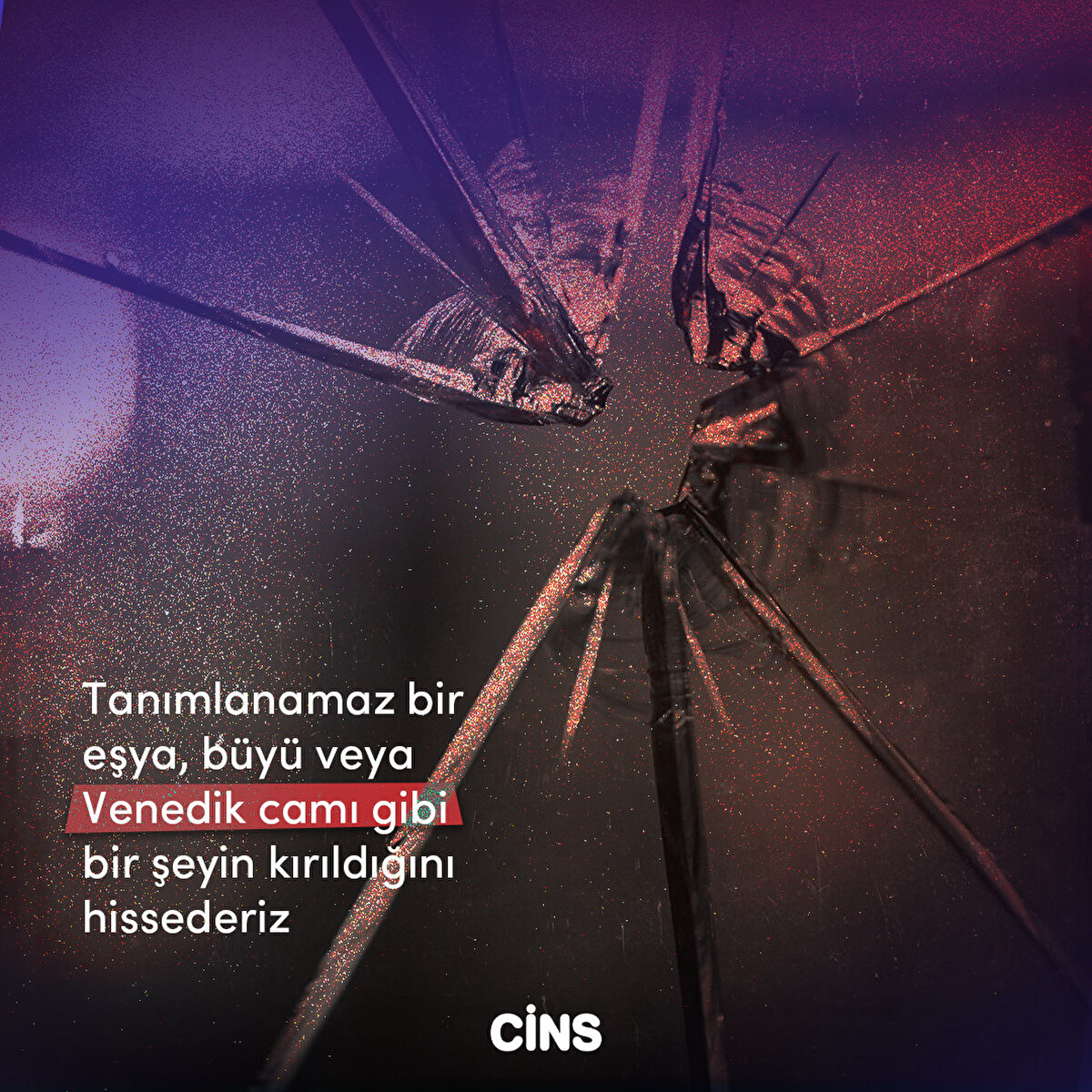 Tanımlanamaz bir eşya, büyü veya Venedik camı gibi bir şeyin kırıldığını hissederiz