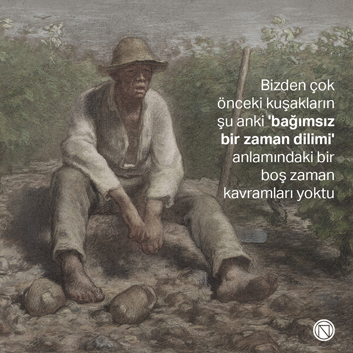 Bizden çok önceki kuşakların şu anki 'bağımsız bir zaman dilimi' anlamındaki bir boş zaman kavramları yoktu