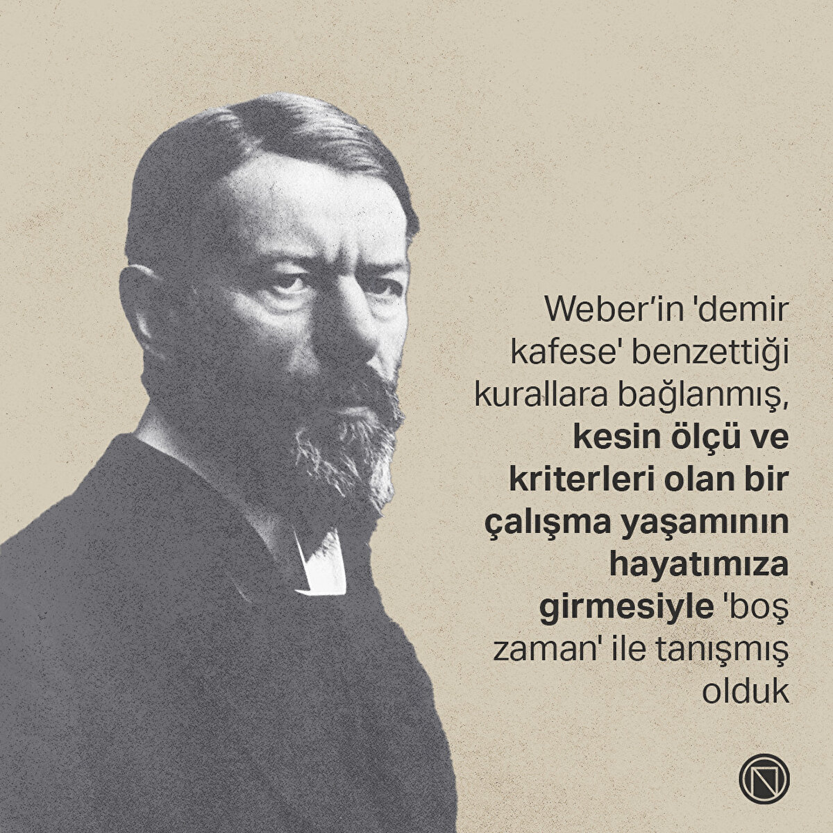 Weber’in 'demir kafese' benzettiği kurallara bağlanmış, kesin ölçü ve kriterleri olan bir çalışma yaşamının hayatımıza girmesiyle 'boş zaman' ile tanışmış olduk