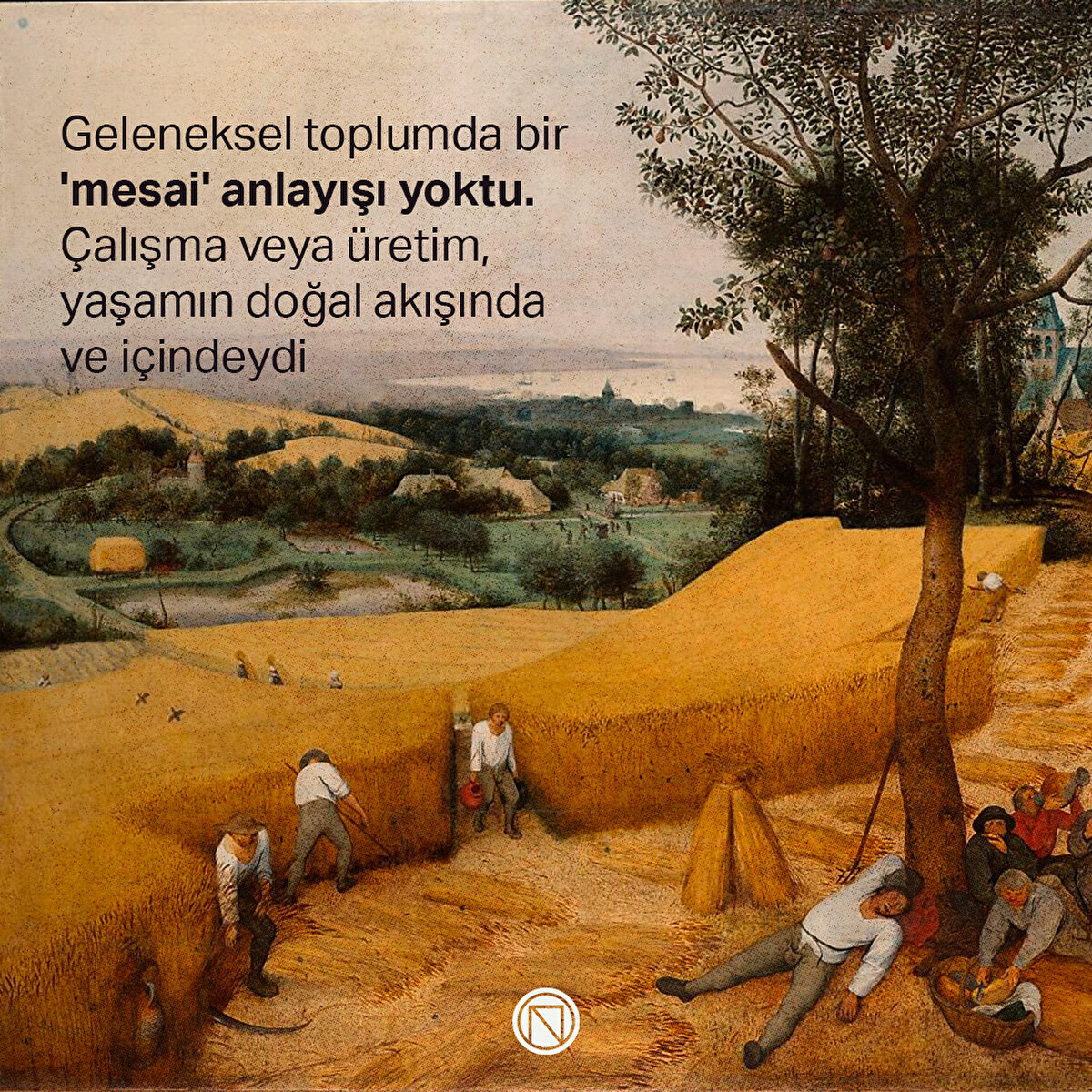 Geleneksel toplumda bir 'mesai' anlayışı yoktu. Çalışma veya üretim, yaşamın doğal akışında ve içindeydi