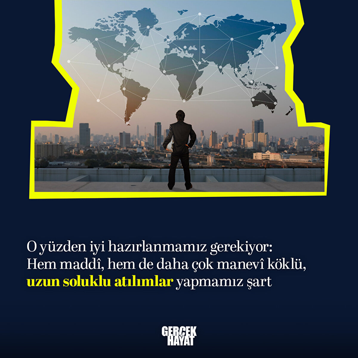 Hem maddî, hem de daha çok manevî köklü, uzun soluklu atılımlar yapmamız şart