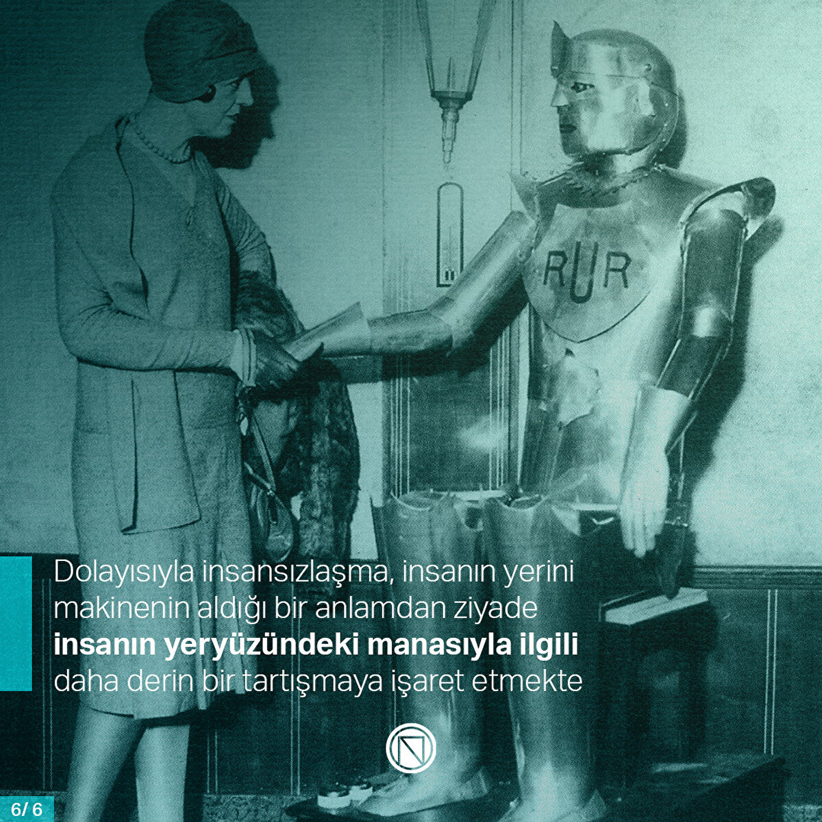 Dolayısıyla insansızlaşma, insanın yerini makinenin aldığı bir anlamdan ziyade insanın yeryüzündeki manasıyla ilgili daha derin bir tartışmaya işaret etmekte

