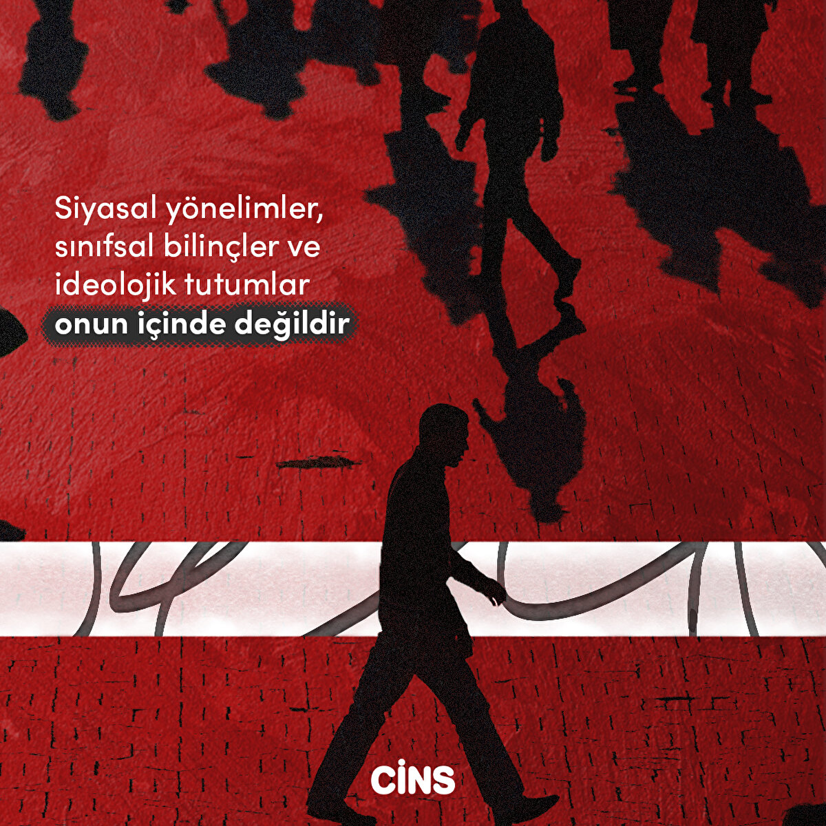 Siyasal yönelimler, sınıfsal bilinçler ve ideolojik tutumlar onun içinde değildir 