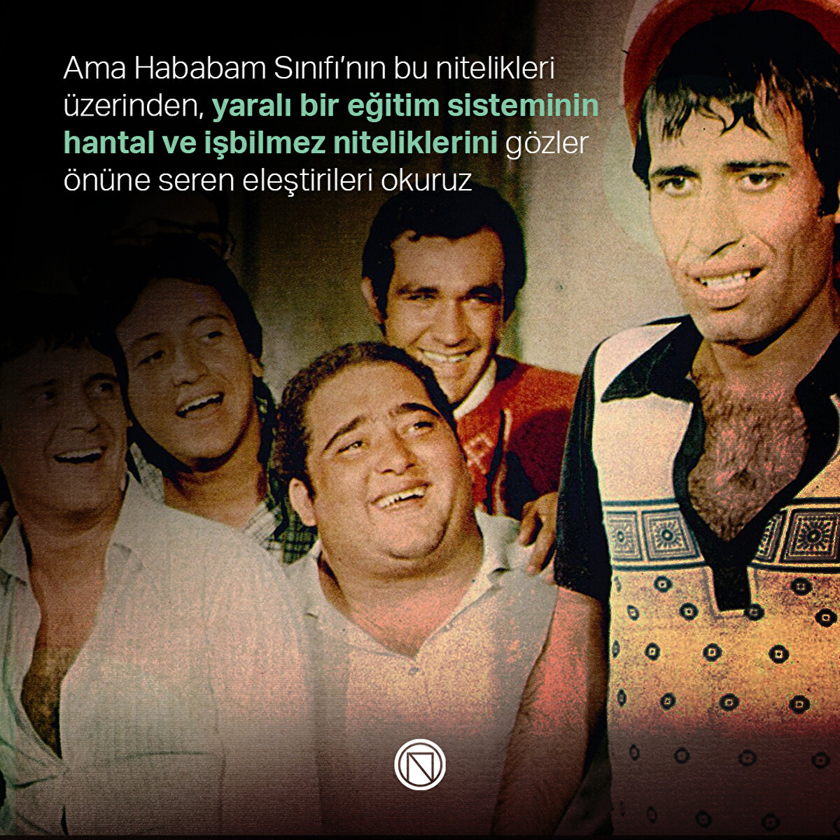 Ama Hababam Sınıfı’nın bu nitelikleri üzerinden, yaralı bir eğitim sisteminin hantal ve işbilmez niteliklerini gözler önüne seren eleştirileri okuruz
