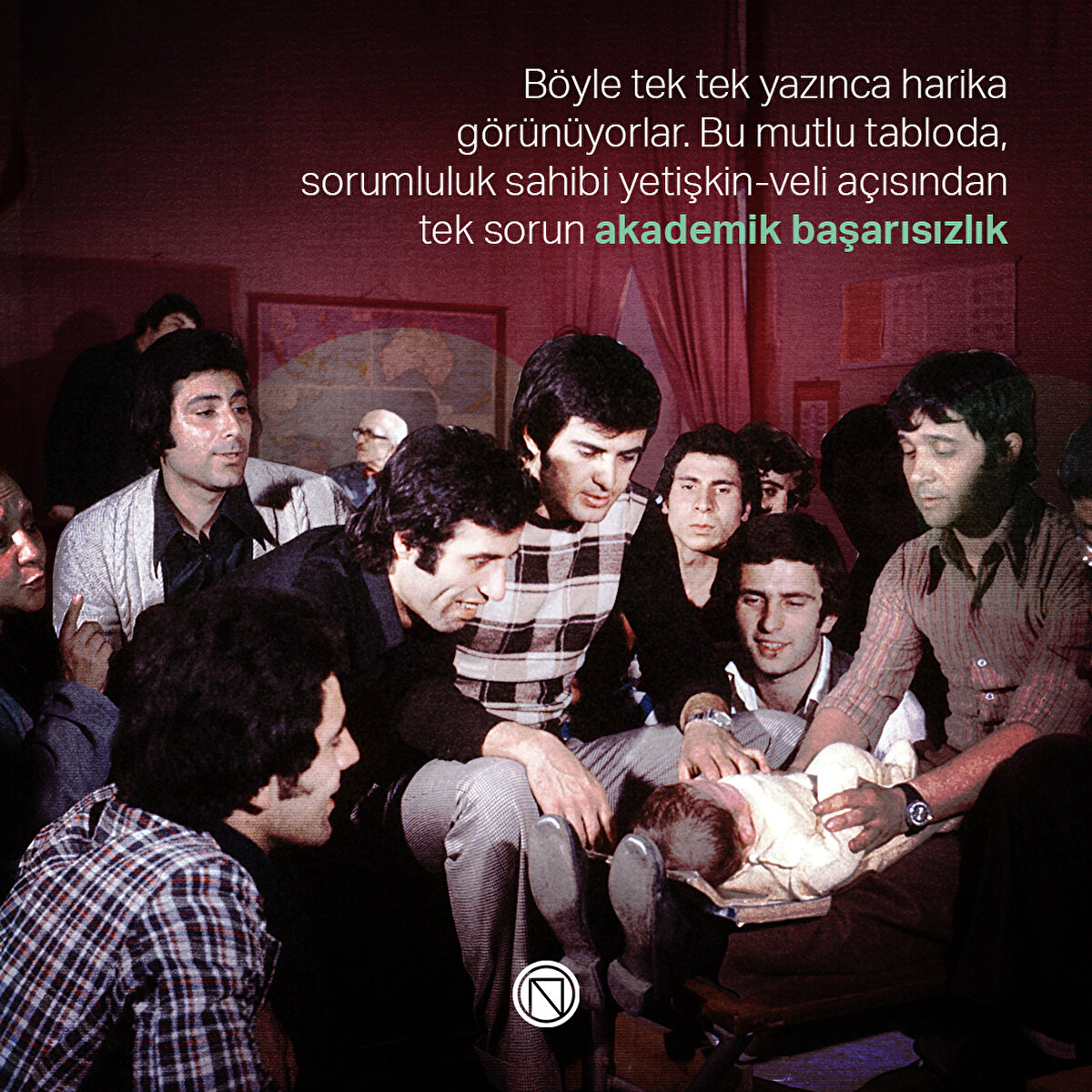 Böyle tek tek yazınca harika görünüyorlar. Bu mutlu tabloda, sorumluluk sahibi yetişkin-veli açısından tek sorun akademik başarısızlık
