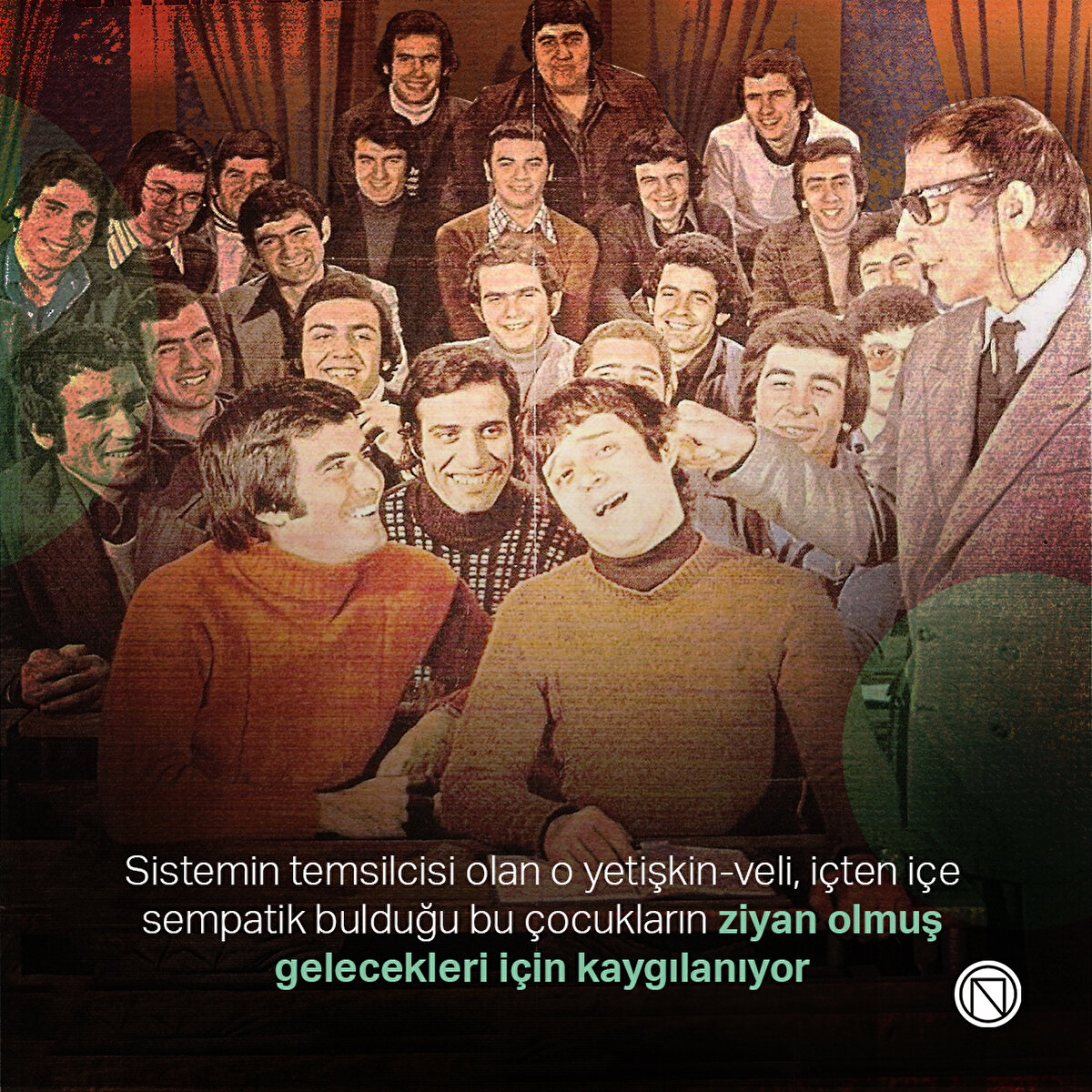 Sistemin temsilcisi olan o yetişkin-veli, içten içe sempatik bulduğu bu çocukların ziyan olmuş gelecekleri için kaygılanıyor

