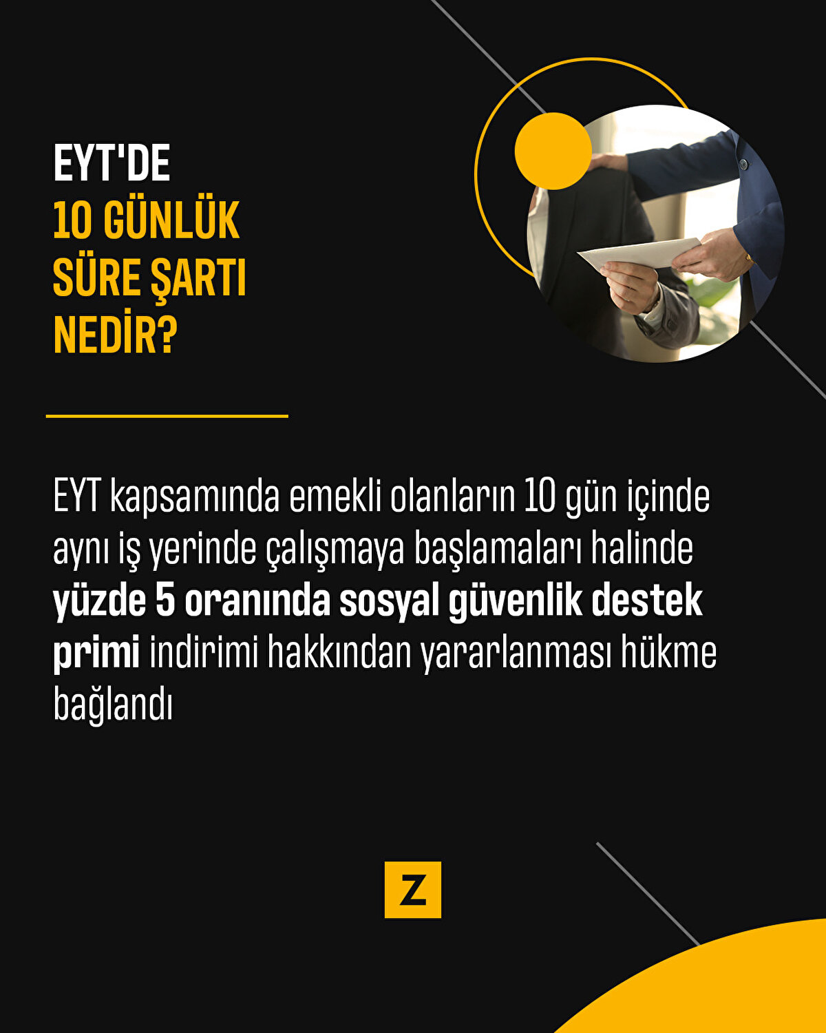 EYT'de 10 günlük süre şartı nedir?
 EYT kapsamında emekli olanların 10 gün içinde aynı iş yerinde çalışmaya başlamaları halinde yüzde 5 oranında sosyal güvenlik destek primi indirimi hakkından yararlanması hükme bağlandı