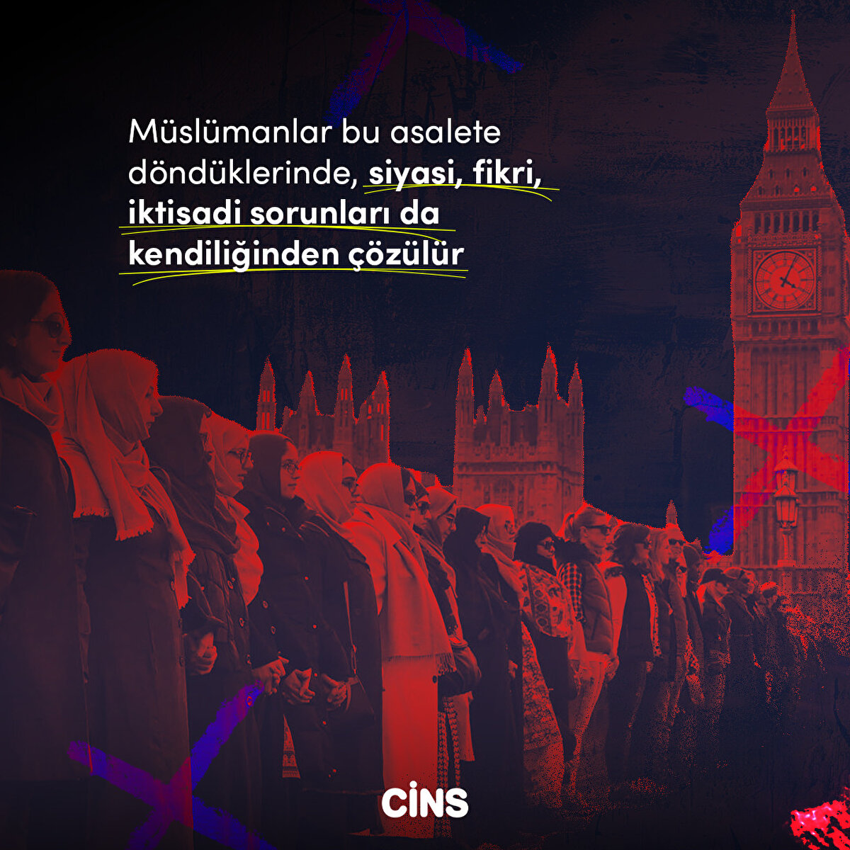 Müslümanlar bu asalete döndüklerinde, siyasi, fikri, iktisadi sorunları da kendiliğinden çözülür