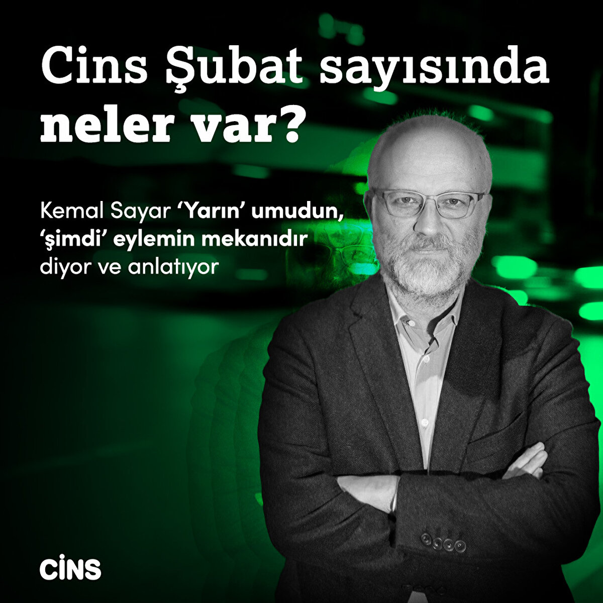 Cins Şubat sayısında neler var? 


Kemal Sayar ‘Yarın’ umudun, ‘şimdi’ eylemin mekanıdır diyor ve anlatıyor