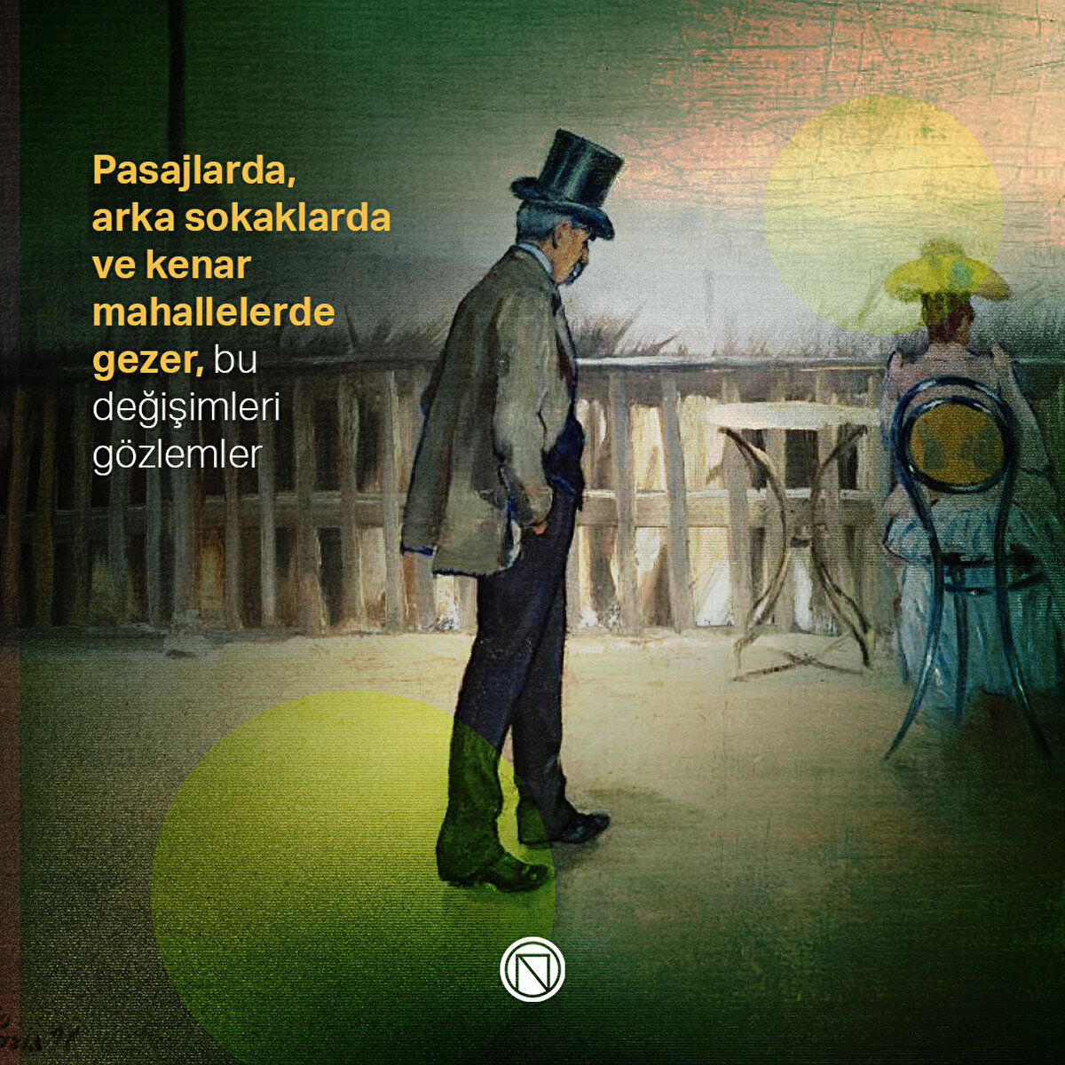Pasajlarda, arka sokaklarda ve kenar mahallelerde gezer, bu değişimleri gözlemler
