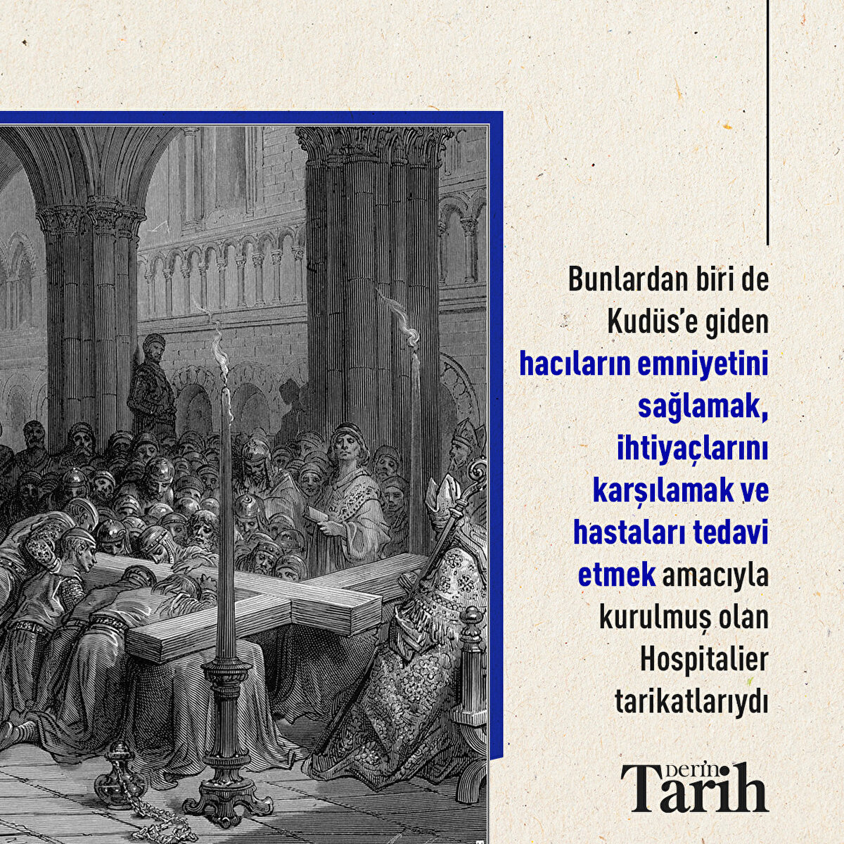 Bunlardan biri de Kud&#252;s’e giden hacıların emniyetini sağlamak, ihtiya&#231;larını karşılamak ve hastaları tedavi etmek amacıyla kurulmuş olan Hospitalier tarikatlarıydı