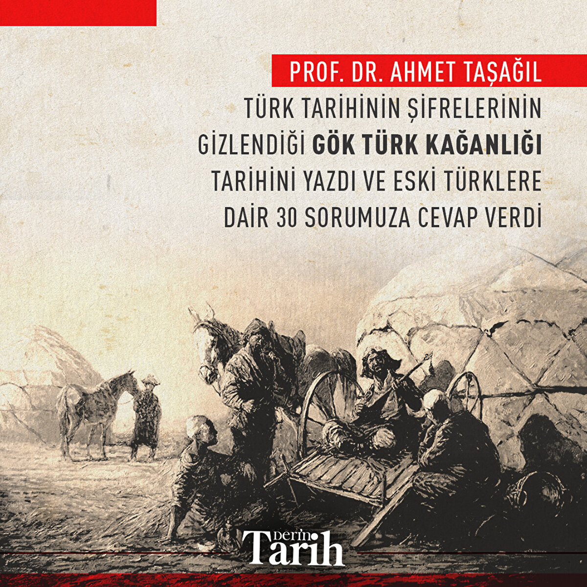Prof. Dr. Ahmet Taşağıl,

Türk Tarihinin şifrelerinin gizlendiği Gök Türk Kağanlığı tarihini yazdı ve Eski Türklere dair 30 sorumuza cevap verdi

‌