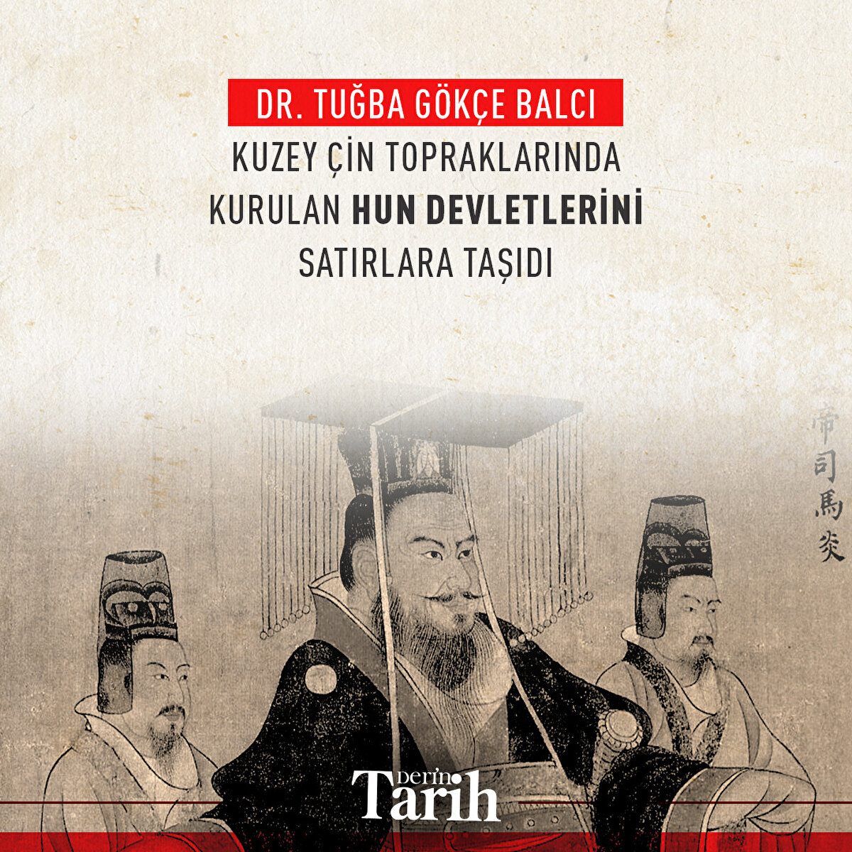 Dr. Tuğba Gökçe Balcı,

Kuzey Çin topraklarında kurulan Hun devletlerini satırlara taşıdı