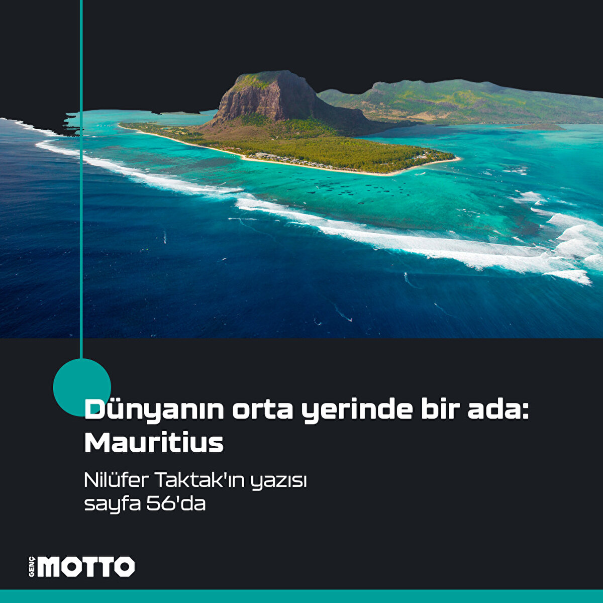 Dünyanın orta yerinde bir ada: 
Mauritius

Nilüfer Taktak'ın yazısı
sayfa 56'da