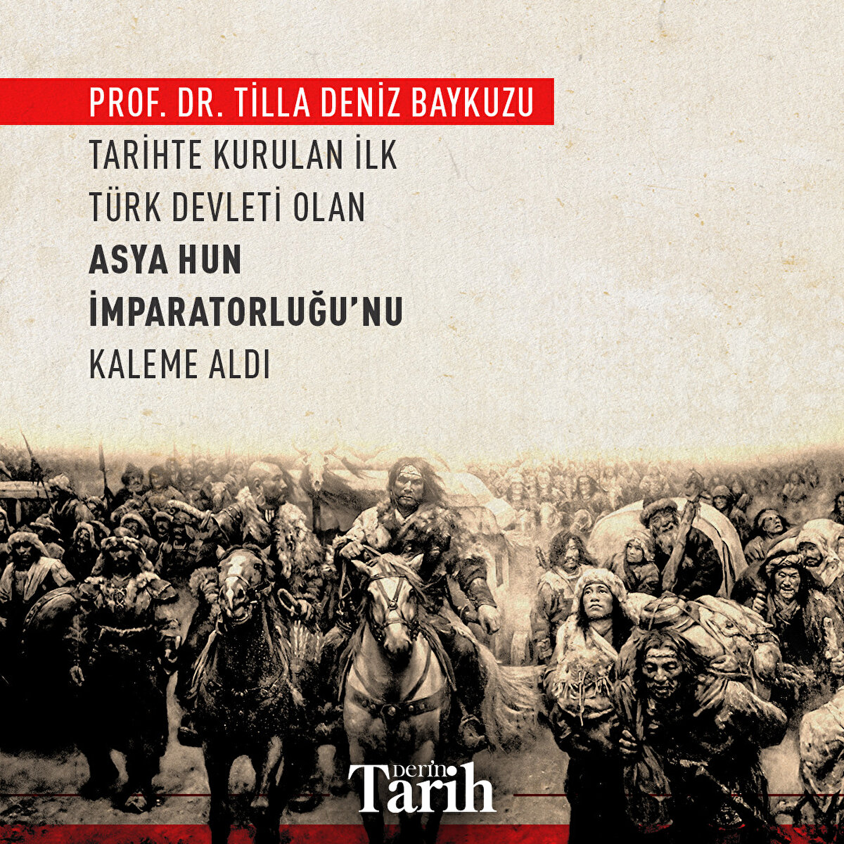 Prof. Dr. Tilla Deniz Baykuzu,

tarihte kurulan ilk Türk devleti olan Asya Hun İmparatorluğu’nu kaleme aldı