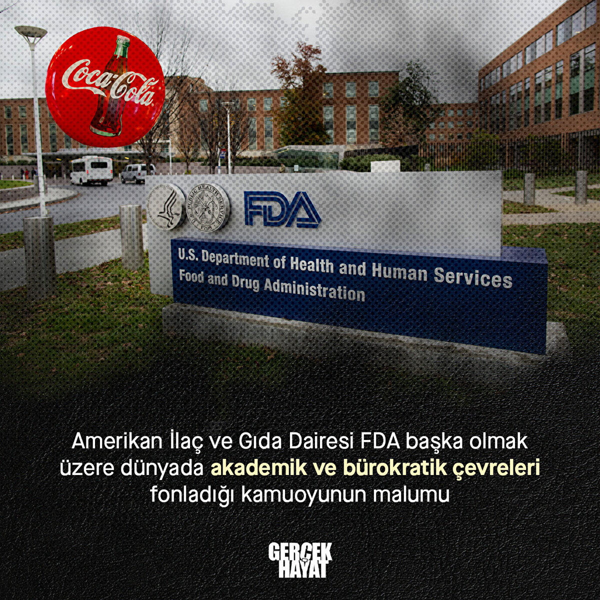 FDA başka olmak üzere dünyada akademik ve bürokratik çevreleri fonladığı kamuoyunun malumu