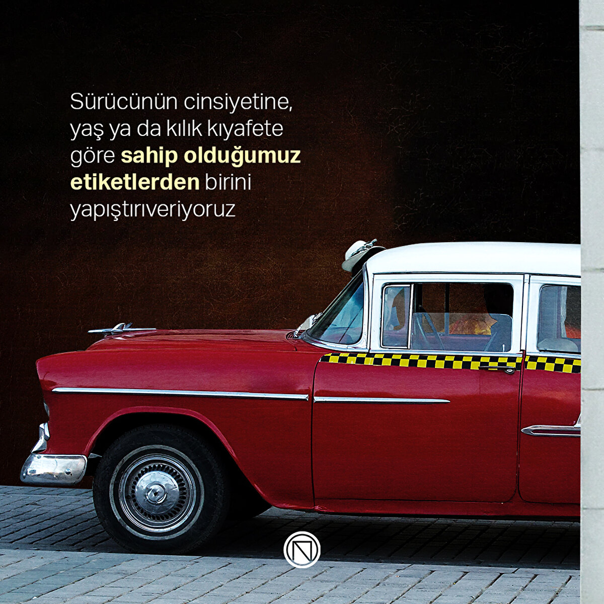 Sürücünün cinsiyetine, yaş ya da kılık kıyafete göre sahip olduğumuz etiketlerden birini yapıştırıveriyoruz