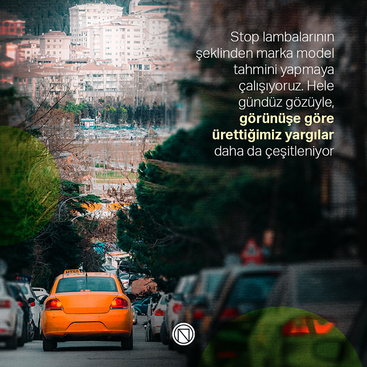 Stop lambalarının şeklinden marka model tahmini yapmaya çalışıyoruz. Hele gündüz gözüyle, görünüşe göre ürettiğimiz yargılar daha da çeşitleniyor