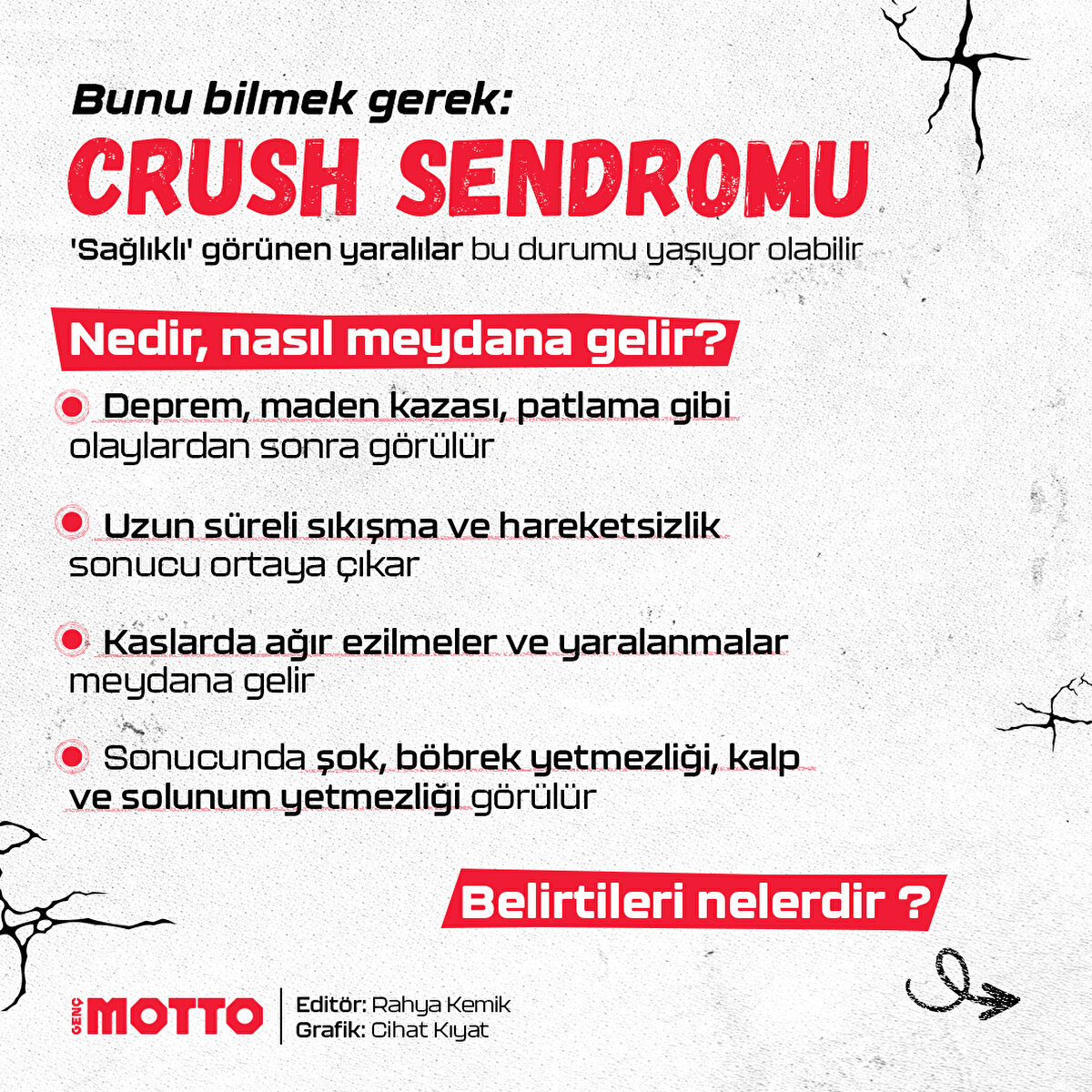 Nedir, nasıl meydana gelir?

- Deprem, maden kazası, patlama gibi olaylardan sonra görülür
- Uzun süreli sıkışma ve hareketsizlik sonucu ortaya çıkar
- Kaslarda ağır ezilmeler ve yaralanmalar meydana gelir
- Sonucunda şok, böbrek yetmezliği, kalp ve solunum yetmezliği görülür