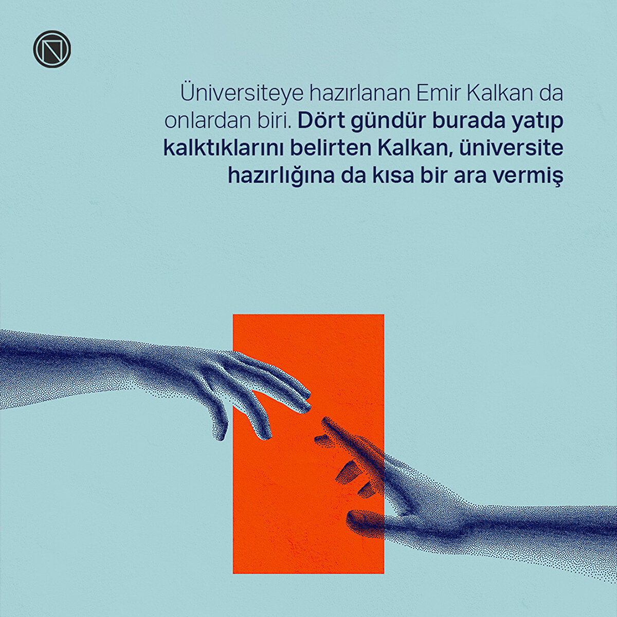 Üniversiteye hazırlanan Emir Kalkan da onlardan biri. Dört gündür burada yatıp kalktıklarını belirten Kalkan, üniversite hazırlığına da kısa bir ara vermiş