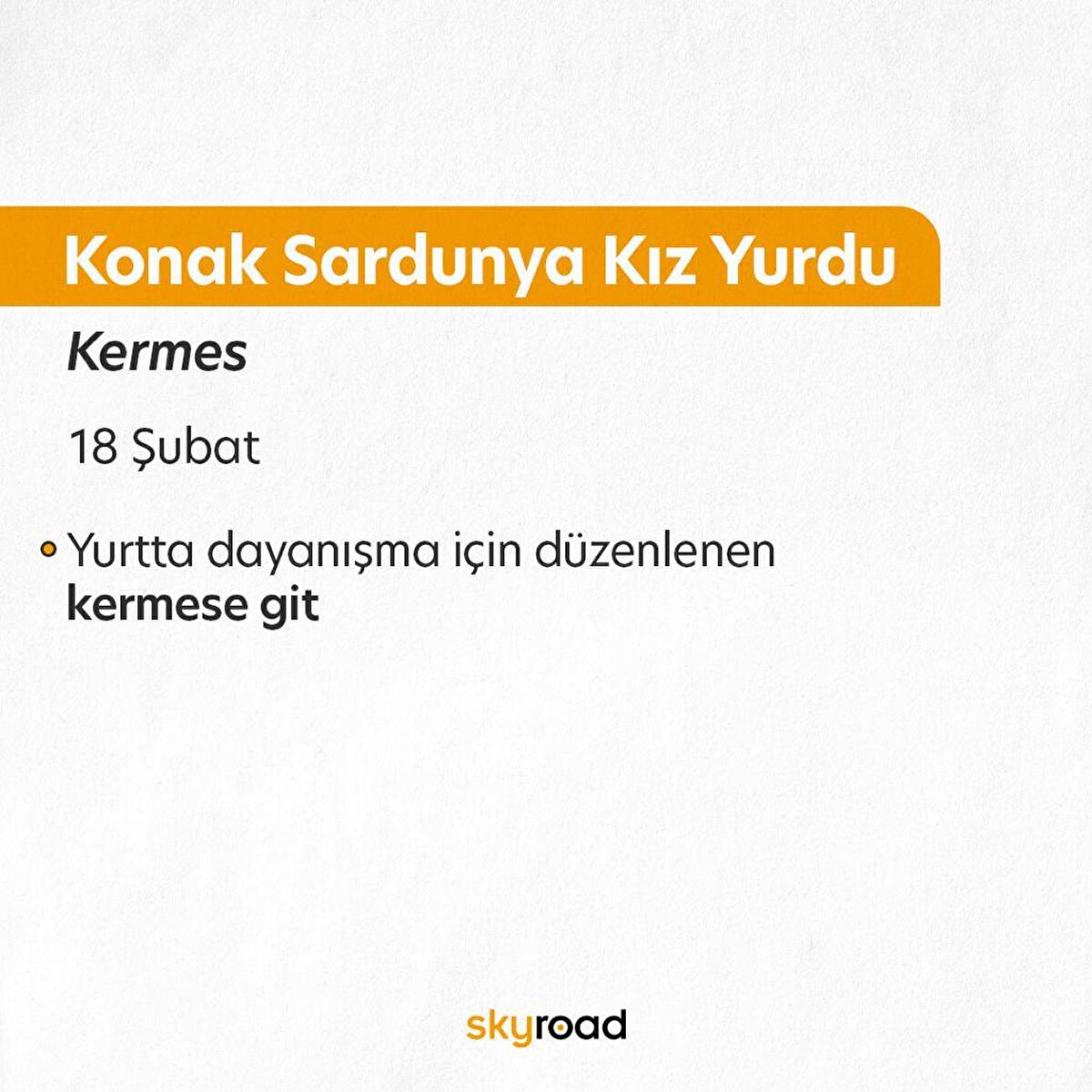 Konak Sardunya Kız Yurdu - Kermes<br>6- 17-18 Şubat tarihlerinde dayanışma için düzenlenen kermese giderek afet bölgesine destekte bulunabilirsiniz. Yeraltı sanat kollektiflerinin düzenlediği kermes “Konak Sardunya Kız Yurdu, İzettin Sok. Rasimpaşa Mah. No: 89/A Kadıköy”de gerçekleştirilecek.