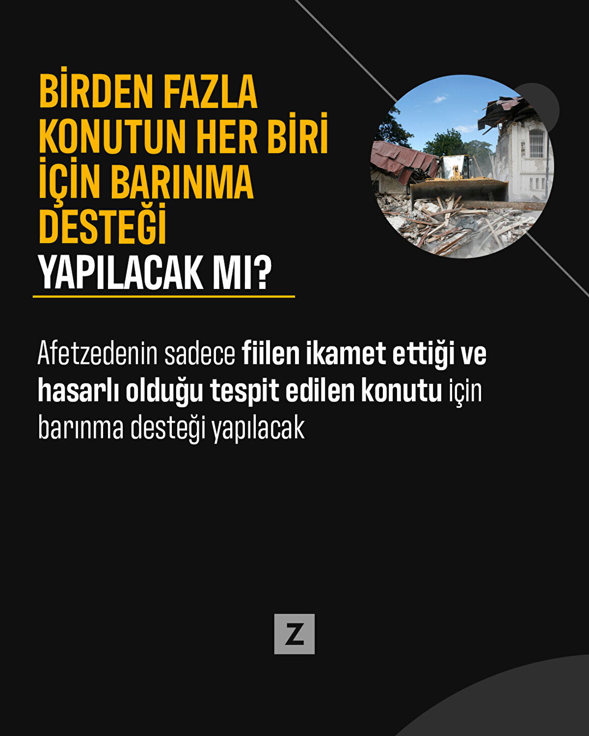 Afetzedenin sadece fiilen ikamet ettiği ve hasarlı olduğu tespit edilen konutu için barınma desteği yapılacak