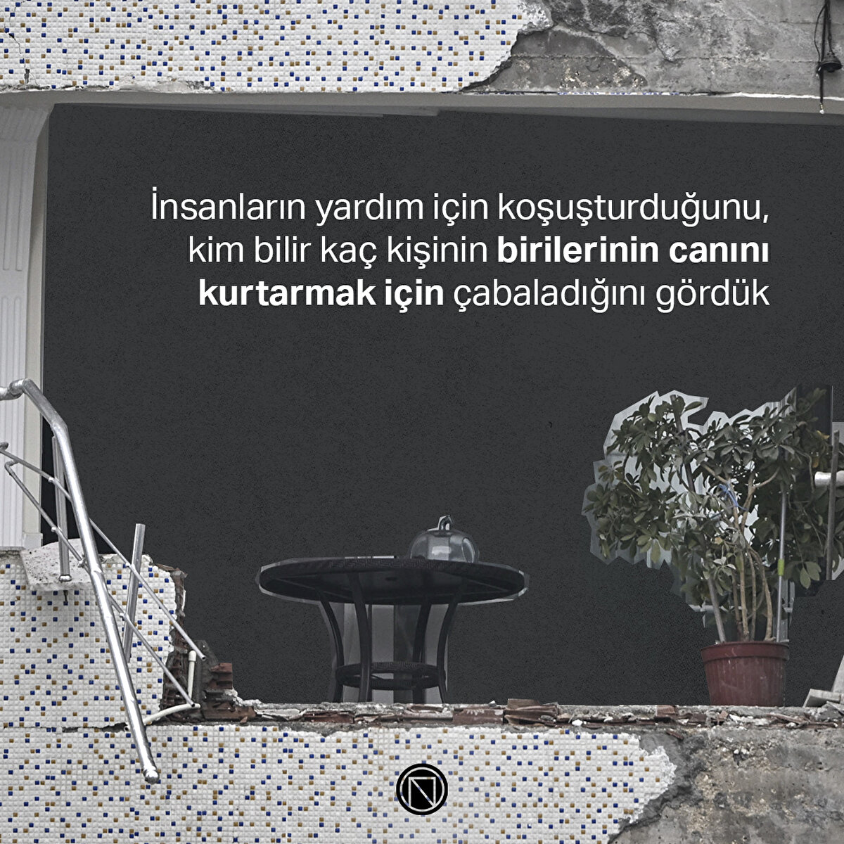 İnsanların yardım için koşuşturduğunu, kim bilir kaç kişinin birilerinin canını kurtarmak için çabaladığını gördük
