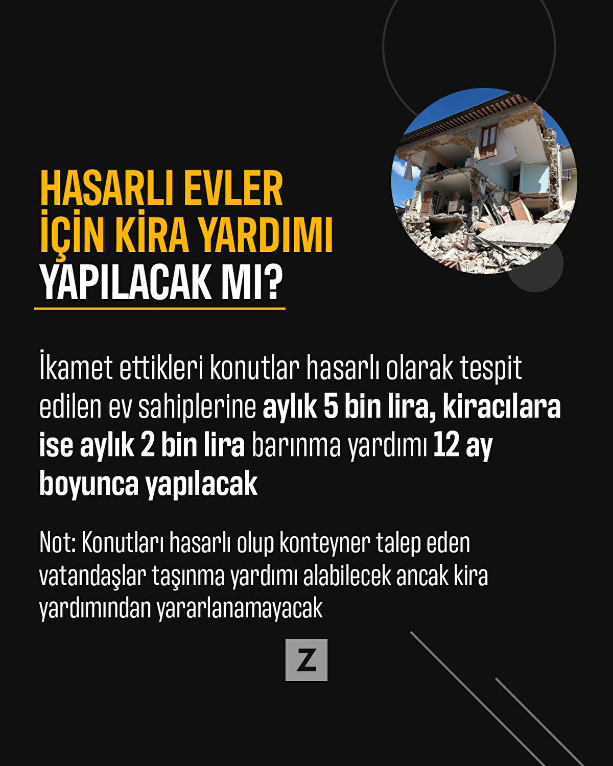 İkamet ettikleri konutlar hasarlı olarak tespit edilen ev sahiplerine aylık 5 bin lira, kiracılara ise aylık 2 bin lira barınma yardımı 12 ay boyunca yapılacak