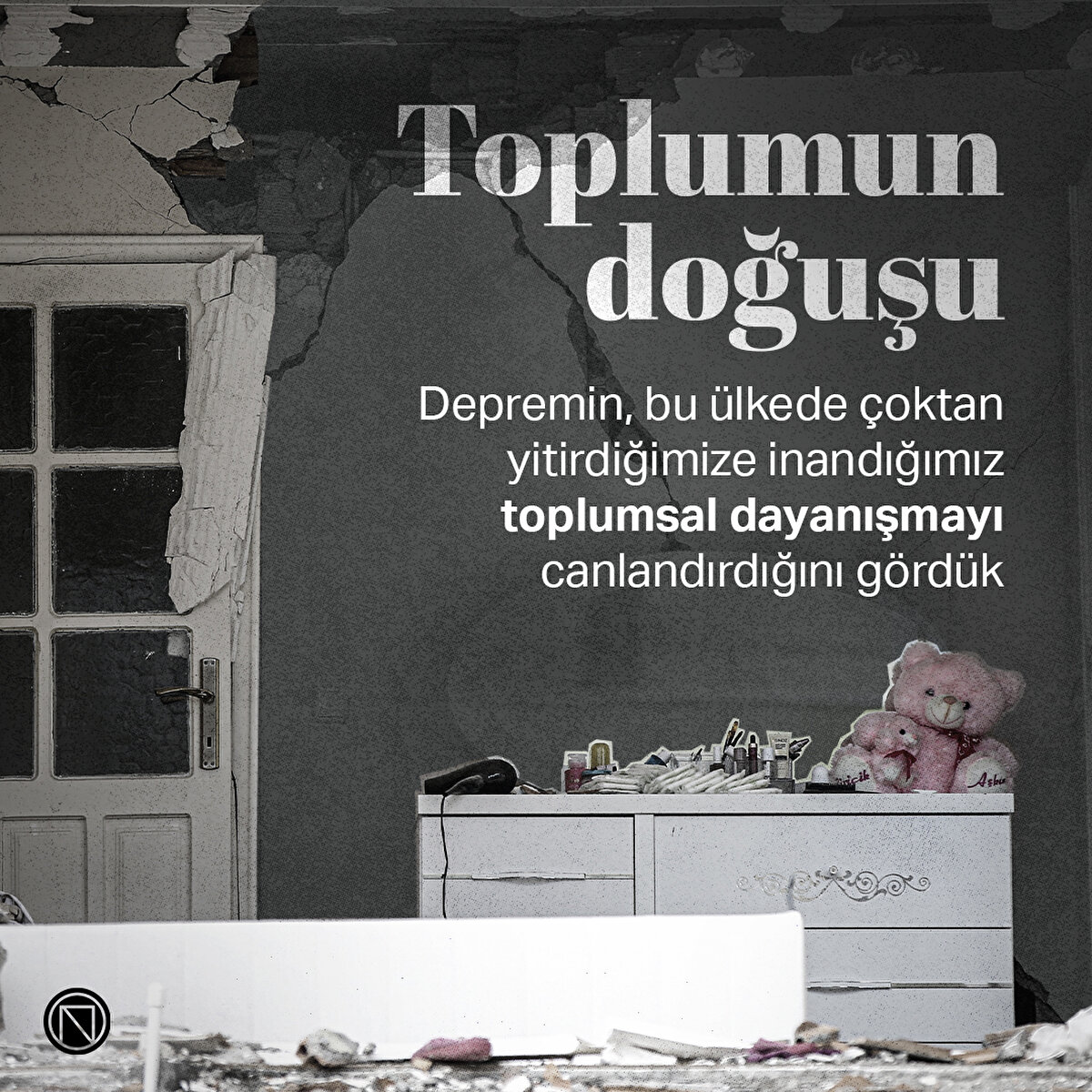 Depremin, bu ülkede çoktan yitirdiğimize inandığımız toplumsal dayanışmayı canlandırdığını gördük
