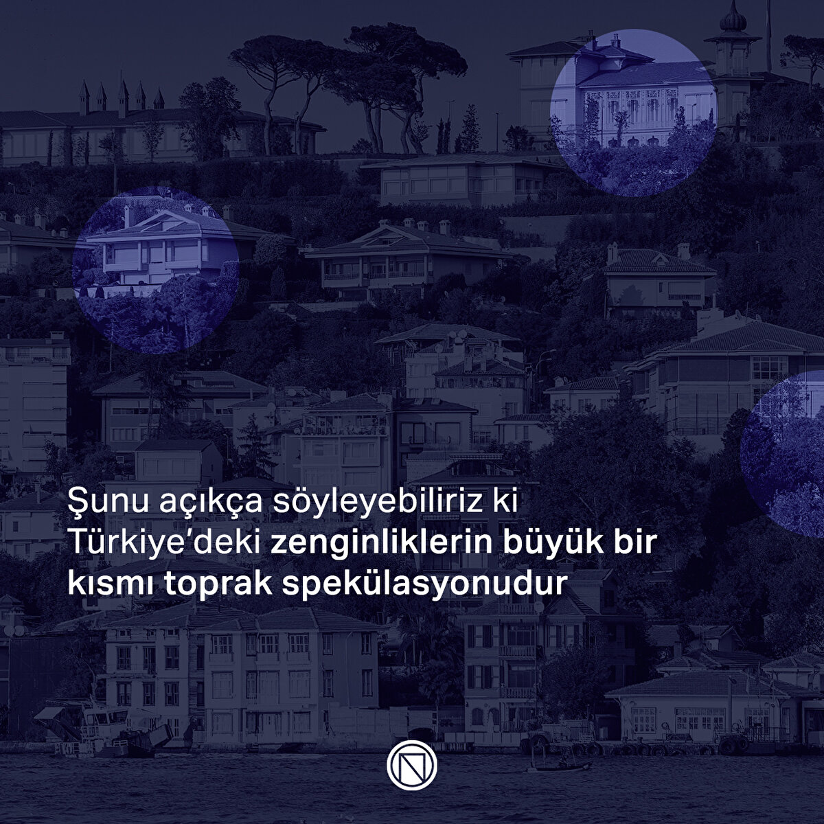 Şunu açıkça söyleyebiliriz ki Türkiye’deki zenginliklerin büyük bir kısmı toprak spekülasyonudur