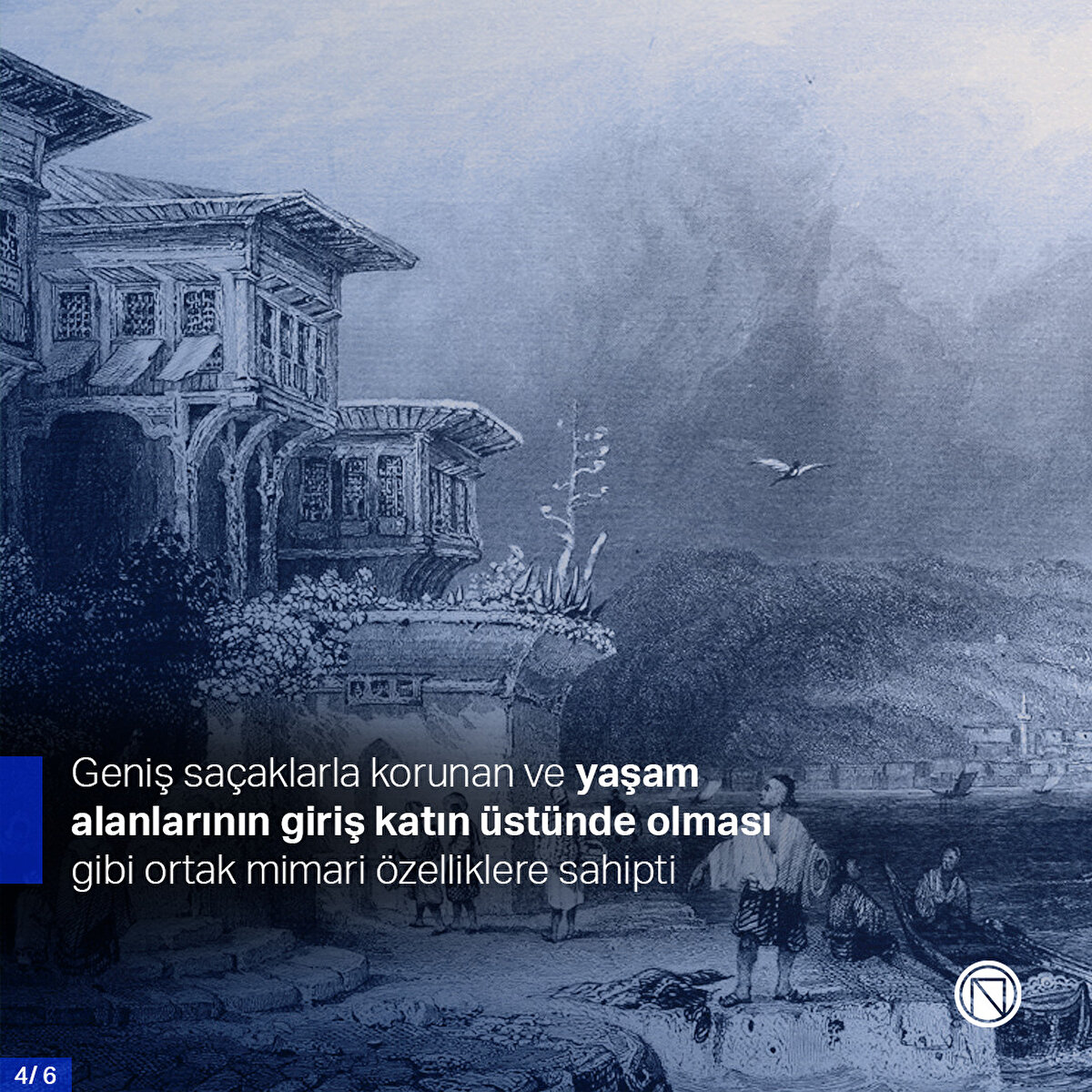 Geniş saçaklarla korunan ve yaşam alanlarının giriş katın üstünde olması gibi ortak mimari özelliklere sahipti
