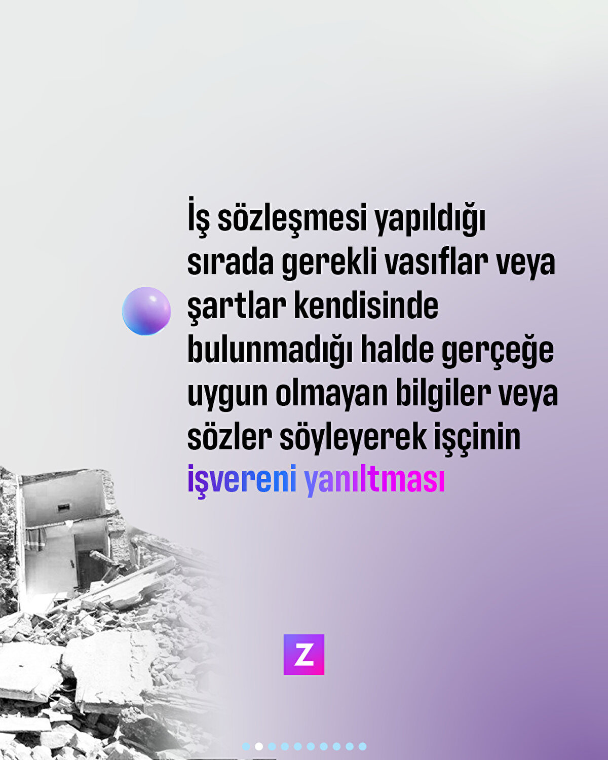  İş sözleşmesi yapıldığı sırada gerekli vasıflar veya şartlar kendisinde bulunmadığı halde gerçeğe uygun olmayan bilgiler veya sözler söyleyerek işçinin işvereni yanıltması
