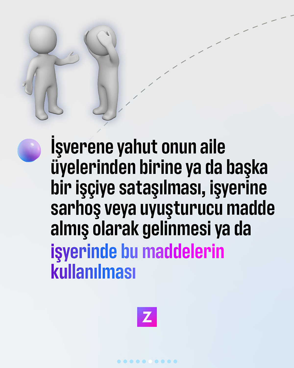 İşverene yahut onun aile üyelerinden birine ya da  başka bir işçiye sataşılması, işyerine sarhoş veya uyuşturucu madde almış olarak gelinmesi ya da işyerinde bu maddelerin kullanılması