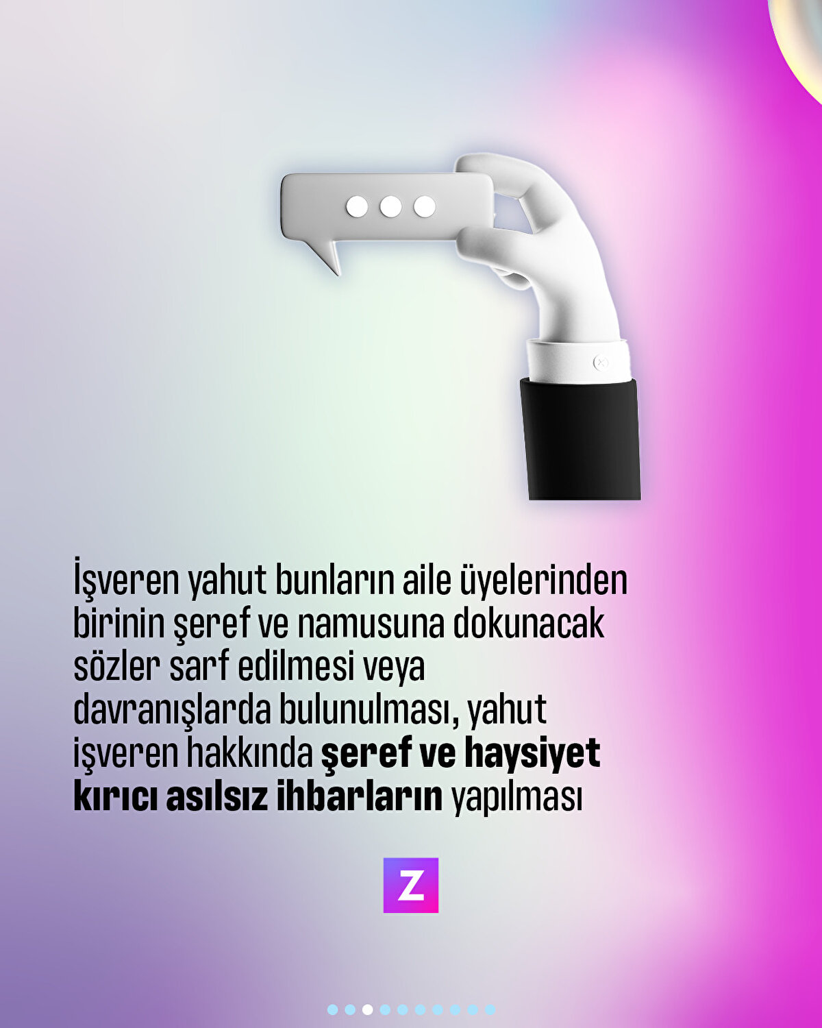İşveren yahut bunların aile üyelerinden birinin şeref ve namusuna dokunacak sözler sarf etmesi veya davranışlarda bulunulması, yahut işveren hakkında şeref ve haysiyet kırıcı asılsız ihbarların yapılması