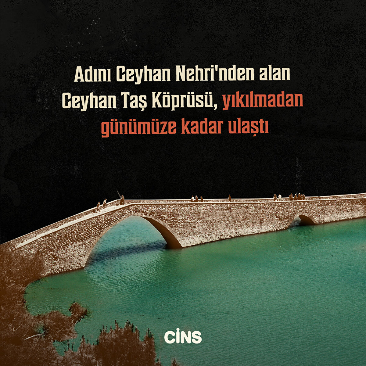 Adını Ceyhan Nehri'nden alan Ceyhan Taş Köprüsü, yıkılmadan günümüze kadar ulaştı