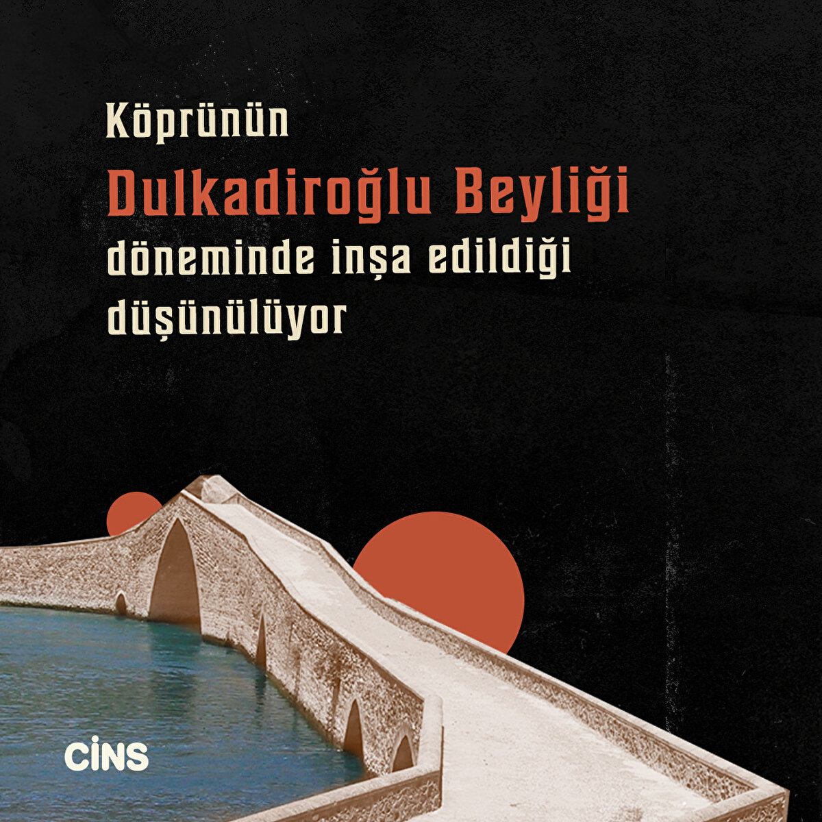 Köprünün Dulkadiroğlu Beyliği döneminde inşa edildiği düşünülüyor