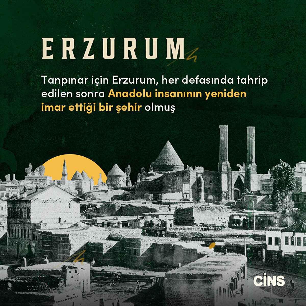 Tanpınar için Erzurum, her defasında tahrip edilen sonra Anadolu insanının yeniden imar ettiği bir şehir olmuş