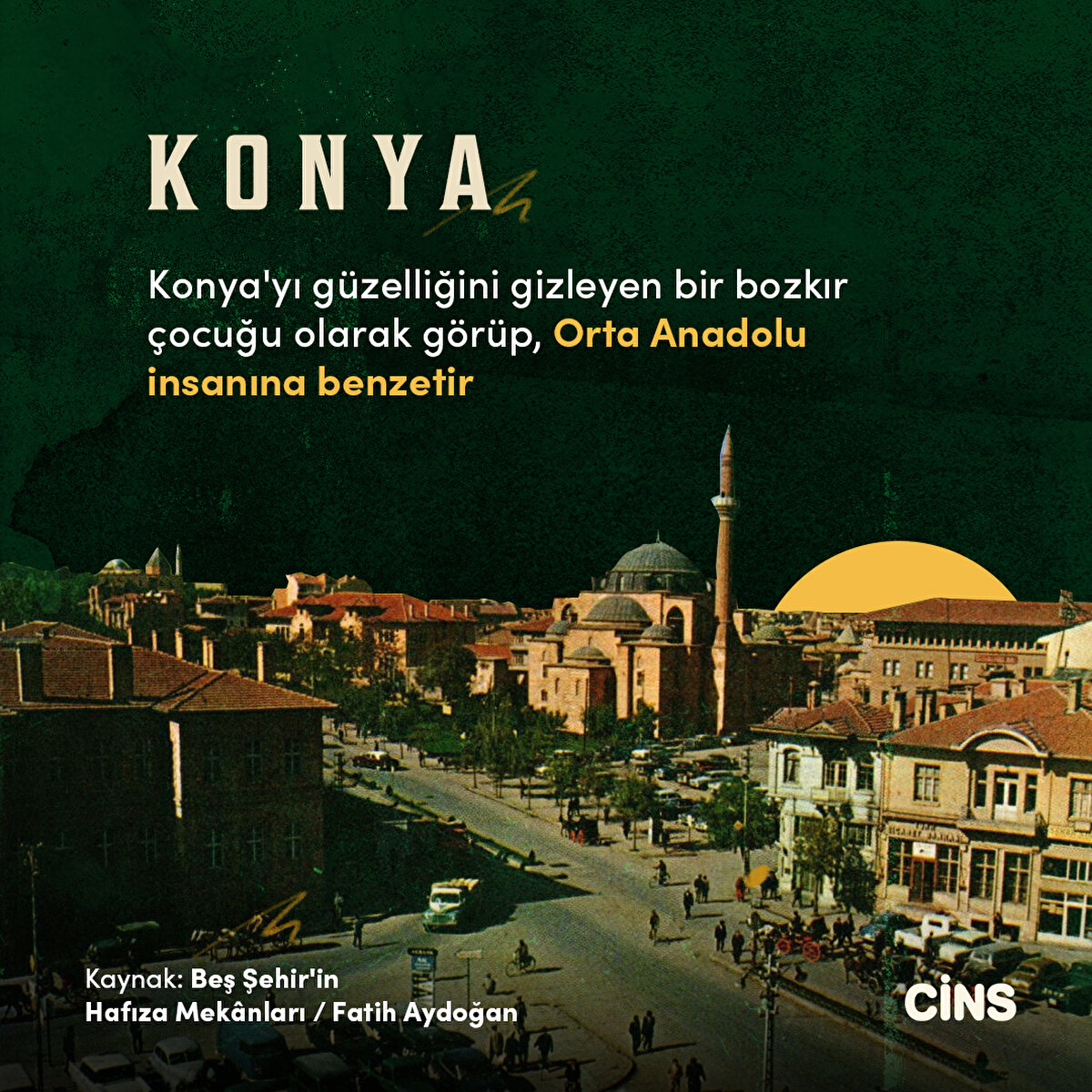 Konya'yı güzelliğini gizleyen bir bozkır çocuğu olarak görüp, Orta Anadolu insanına benzetir