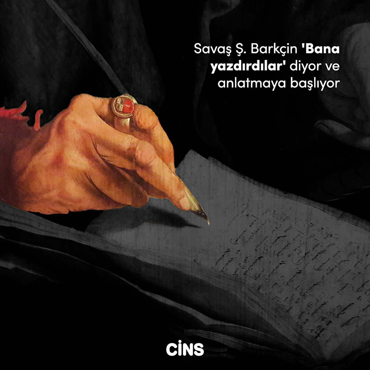 Savaş Ş. Barkçin 'Bana yazdırdılar' diyor ve anlatmaya başlıyor 