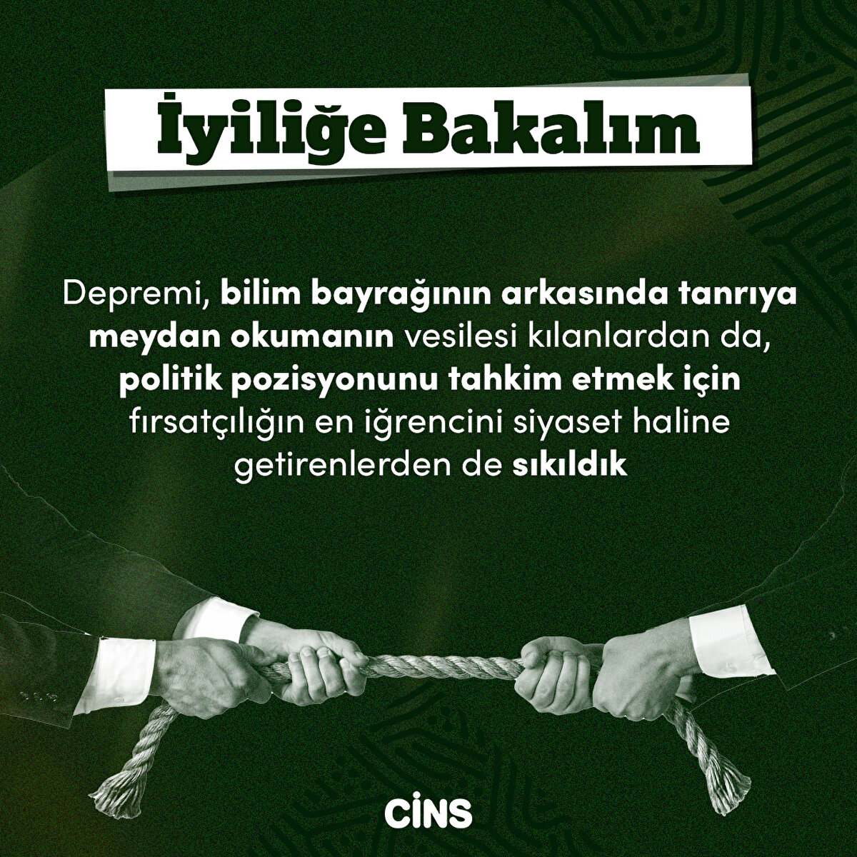 Depremi, bilim bayrağının arkasında tanrıya meydan okumanın vesilesi kılanlardan da, politik pozisyonunu tahkim etmek için fırsatçılığın en iğrencini siyaset haline getirenlerden de sıkıldık 