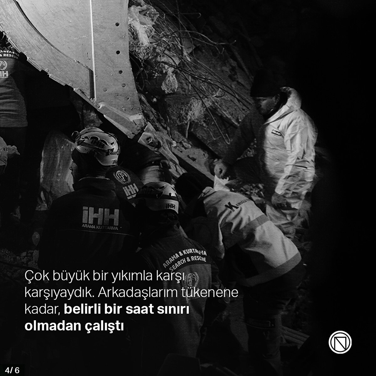 Çok büyük bir yıkımla karşı karşıyaydık. Arkadaşlarım tükenene kadar, belirli bir saat sınırı olmadan çalıştı