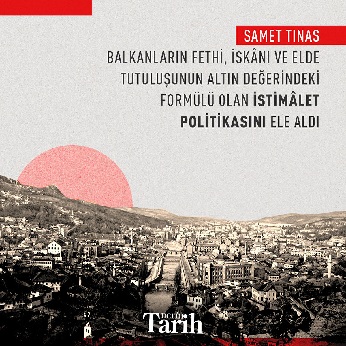 Samet Tınas Balkanlar’ın fethi, iskânı ve elde tutuluşunun altın değerindeki formülü olan istimâlet politikasını ele aldı