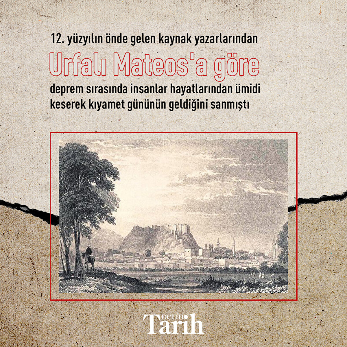 12. y&#252;zyılın &#246;nde gelen kaynak yazarlarından Urfalı Mateos'a g&#246;re deprem sırasında insanlar hayatlarından &#252;midi keserek kıyamet g&#252;n&#252;n&#252;n geldiğini sanmıştı