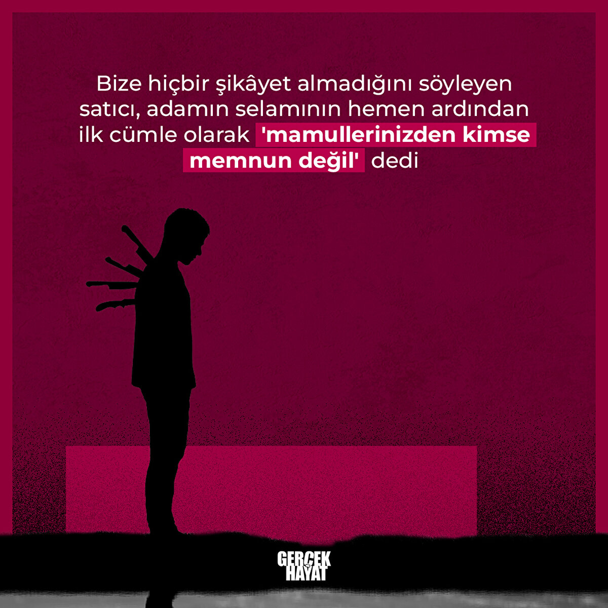 'Mamullerinizden kimse memnun değil' dedi