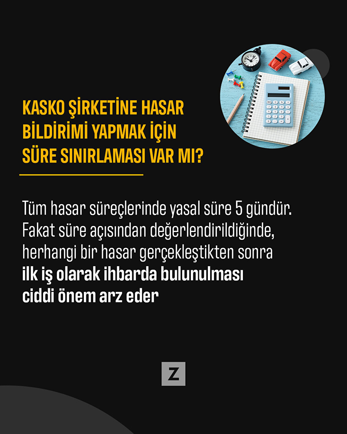 Tüm hasar süreçlerinde yasal süre 5 gündür. Fakat süre açısından değerlendirildiğinde, herhangi bir hasar gerçekleştiğinden hızlıca ilk iş olarak ihbarda bulunulması ciddi önem arz eder