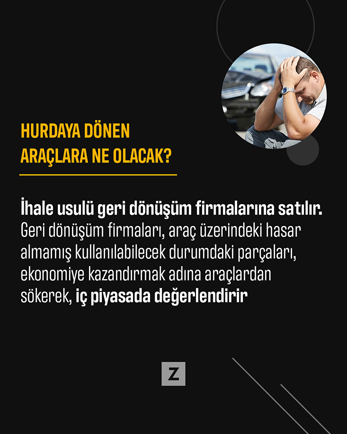 İhale usulü geri dönüşüm firmalarına satılır. Geri dönüşüm firmaları, araç üzerindeki hasar almamış kullanılabilecek durumdaki parçaları, ekonomiye kazandırmak adına araçlardan sökerek, iç piyasada değerlendirir