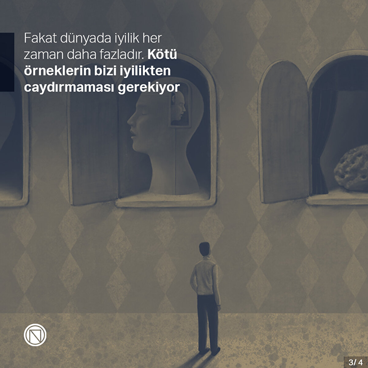 Fakat dünyada iyilik her zaman daha fazladır. Kötü örneklerin bizi iyilikten caydırmaması gerekiyor
