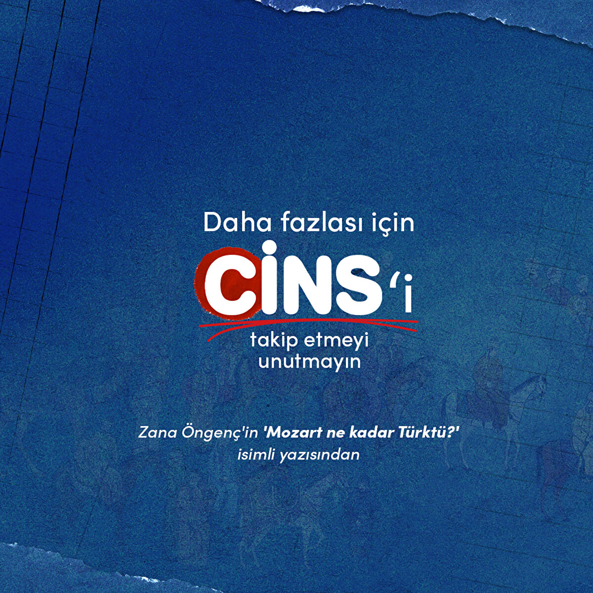 Daha fazlası için Cins'i takip etmeyi unutmayın 

Zana Öngenç'in 'Mozart ne kadar Türktü?' isimli yazısından 
