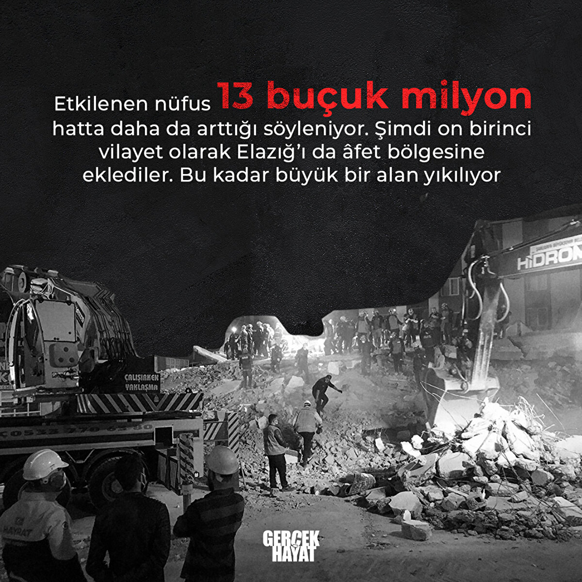 Şimdi on birinci vilayet olarak Elazığ’ı da âfet bölgesine eklediler. Bu kadar büyük bir alan yıkılıyor