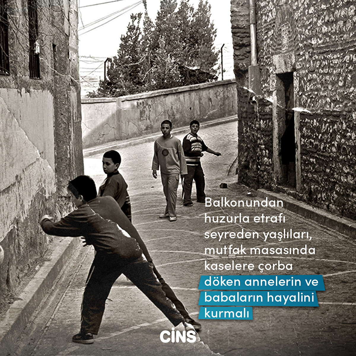 Balkonundan huzurla etrafı seyreden yaşlıları, mutfak masasında kaselere çorba döken annelerin ve babaların hayalini kurmalı
